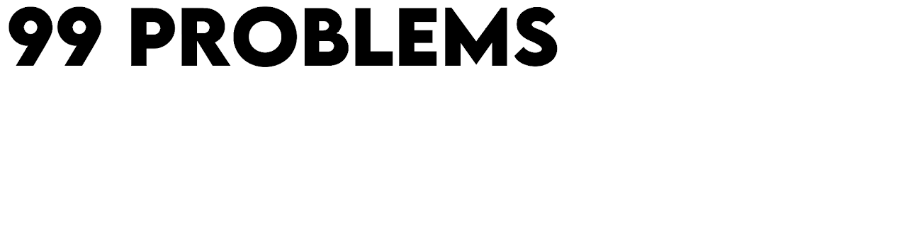 99 Problems but video ain't one